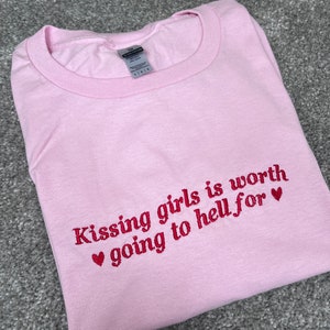 Kissing Girls is Worth Going To Hell For Embroidered T-Shirt - Pride T-shirt, Lesbian T-shirt, Queer T-Shirt, Custom T-Shirt, Bi T Shirt