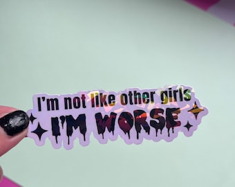 I'm Not Like Other Girls I'm Worse Holographic Sticker - Sassy Laptop Decal