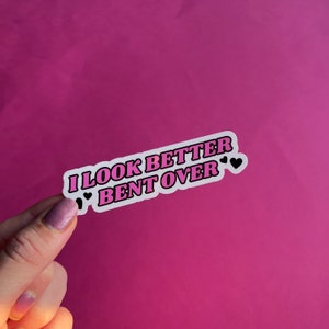 I Look Better Bent Over Holographic Sticker - NSFW Sticker, Kinky, Kink Community, Sex Positive, Black and Pink Sticker, Laptop Sticker
