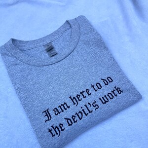 I Am Here To Do The Devil’s Work  Embroidered T-Shirt - Horror Film Grunge Tee