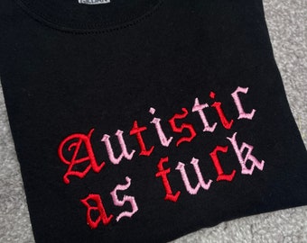 Geborduurd T-shirt 'Autistic As Fu*k' - Neurodivergent T-shirt voor geestelijke gezondheid