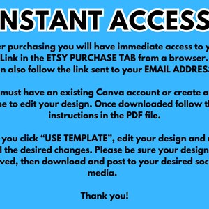 Op de afbeelding: Blauwe achtergrond met witte tekst die uitlegt hoe je toegang krijgt tot een digitaal product na aankoop. De tekst zegt "INSTANT ACCESS" in grote zwarte letters bovenaan. De tekst legt uit dat je na aankoop direct toegang hebt tot een PDF-link in het Etsy-aankooptabblad vanuit een browser. Je kunt ook de link volgen die naar je e-mailadres is gestuurd. Je moet een bestaand Canva-account hebben of een gratis account aanmaken om je ontwerp te bewerken. Nadat je het hebt gedownload, volg je de instructies in het PDF-bestand. Nadat je op "USE TEMPLATE" hebt geklikt, bewerk je je ontwerp en breng je alle gewenste wijzigingen aan. Zorg ervoor dat je ontwerp is opgeslagen en download het vervolgens en publiceer het op je gewenste sociale media. Bedankt!"