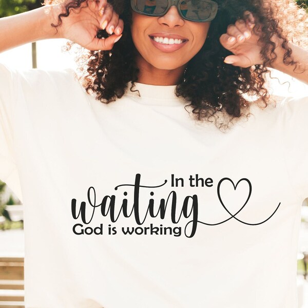 In The Waiting SVG, God is Working Svg, Self Care Svg, Inspirational Quotes, Christian Svg, Faith Inspired svg