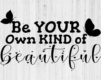 Be Your Own Kind Of Beautiful Svg Etsy