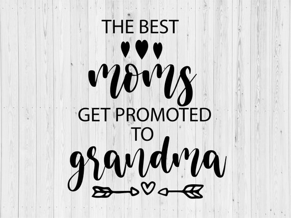 Download Art Collectibles Clip Art Instant Download Dxf Grand Mother Svg File For Cricut And Silhouette The Best Moms Get Promoted To Grandma Svg Grandma Svg Png
