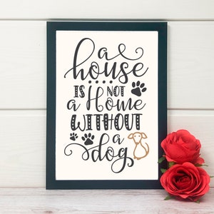 A House is Not A Home Without A Dog print, Dog lover print, Home decor, Dog art, Wall Decor, Dog Lover gift, Best Friend Print, Dog Owner