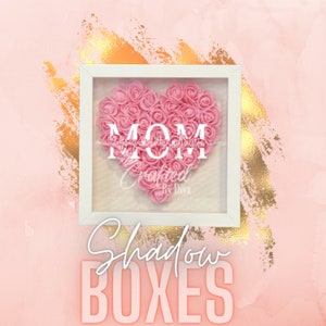 Custom 8x8” Mom/Mother Rose Shadow Box | Rose Heart Shadow Box | Mother’s Day Gift