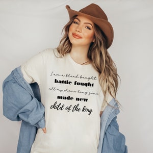 I am a blood bought battle fought made all my shame long gone made new child of the king, Christian Shirt, Country Christian Shirt