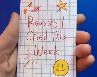 Reasons I Cried This Week- a Zine