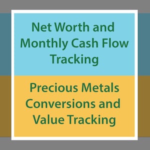 May include: A light blue and yellow graphic with the text "Net Worth and Monthly Cash Flow Tracking" and "Precious Metals Conversions and Value Tracking" in green text.