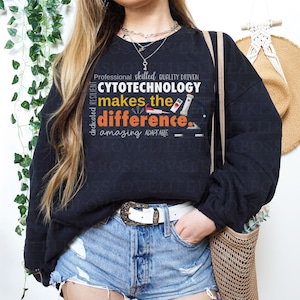 Cytotechnology Makes a Difference Sweatshirt, Cytology Graduation Gift, Cytotech Day Appreciation Sweatshirt, Cytotechnician Mother&#39;s Day