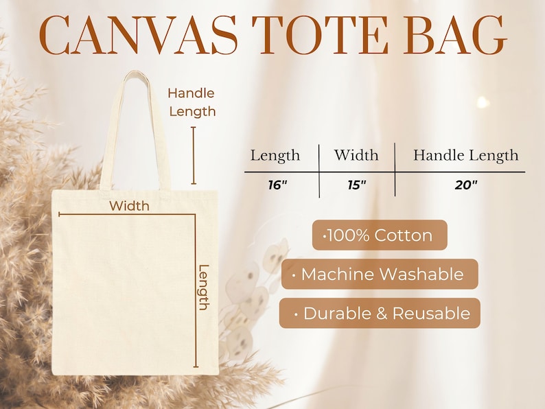 May include: A beige canvas tote bag with brown text that reads "CANVAS TOTE BAG". The bag is 16 inches long, 15 inches wide, and has 20 inch handles. The bag is made of 100% cotton, is machine washable, and is durable and reusable.