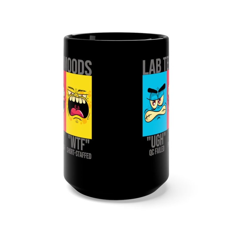 May include: Black ceramic mug with the words "MOODS" and "LAB TECH" in gray. The mug features cartoon faces with the phrases "WTF" and "UGH" in white, with the words "SHORT-STAFFED" and "QC FAILED" below.