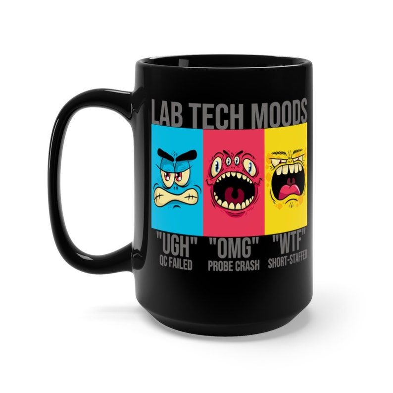May include: Black ceramic mug with the text "LAB TECH MOODS" and three cartoon faces expressing different emotions. The phrases "UGH", "OMG", and "WTF" are displayed below the faces, with related lab tech issues.