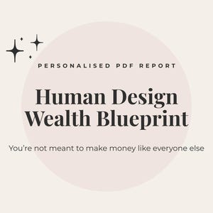 May include: A digital graphic featuring the text "Human Design Wealth Blueprint" in a dark, bold font, set against a light pink circular shape. The words "Personalised PDF Report" are above the title, and the text "You're not meant to make money like everyone else" is below.