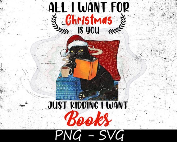 All I Want For Christmas Is You Just Kidding I Want Books Etsy