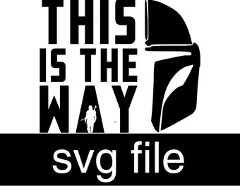 Dit is de manier waarop SVG | Mandalorian-svg | Star Wars Mandalorian | Dit is de manier | The Mandalorian This is the Way