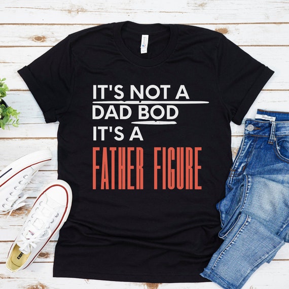 It's Not A Dad Bod It's A Father Figure T Shirt Dad | Etsy
