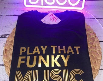 Play that funky music T-shirt, disco, music t-shirt, party t-shirt