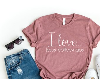 I Love Jesus Coffee & Naps Shirt. Religious Shirt. Coffee Tshirt. Super Soft and Comfy Unisex T-Shirt. Jesus Shirt. Nap T-shirt. Christian.