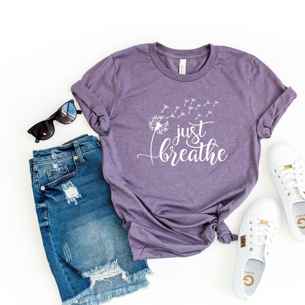 Just Breathe Shirt, Hope shirt, t shirt for Woman, Life Shirt, Eco-Friendly Shirt, Relaxing, Yogi Style, Positive Shirt, yoga meditation