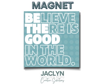 SINGLE MAGNET: believe there is good in the world