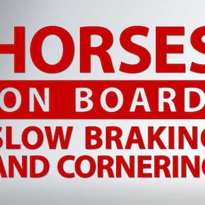 Horses on Board: slow braking and cornering. Vinyl decal for back of horse trailer. Reflective caution sticker.