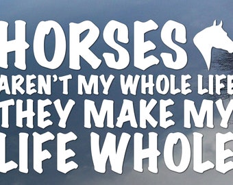 Horses Aren't My Whole Life Vinyl Decal, Car Window Sticker