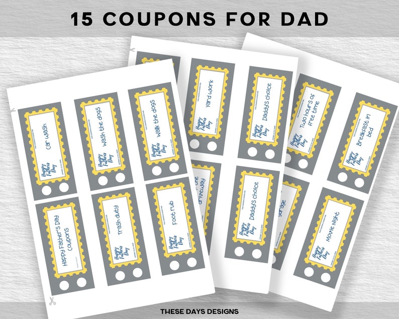 May include: Fifteen printable coupons for Father's Day. Each coupon is a yellow rectangle with a gray border and a blue text that says "Happy Father's Day". The coupons have different activities, such as "Car Wash", "Trash Duty", "Foot Rub", "Yard Work", "Daddy's Choice", "Walk the Dogs", "Movie Night", "Two Hours of Free Time", and "Breakfast in Bed".