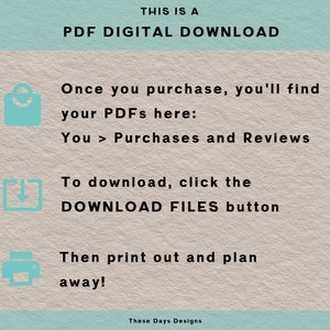 Peut inclure: Un graphique turquoise avec du texte blanc expliquant comment t&eacute;l&eacute;charger un achat num&eacute;rique PDF. Le texte indique "THIS IS A PDF DIGITAL DOWNLOAD. Once you purchase, you'll find your PDFs here: You > Purchases and Reviews. To download, click the DOWNLOAD FILES button. Then print out and plan away! These Days Designs."