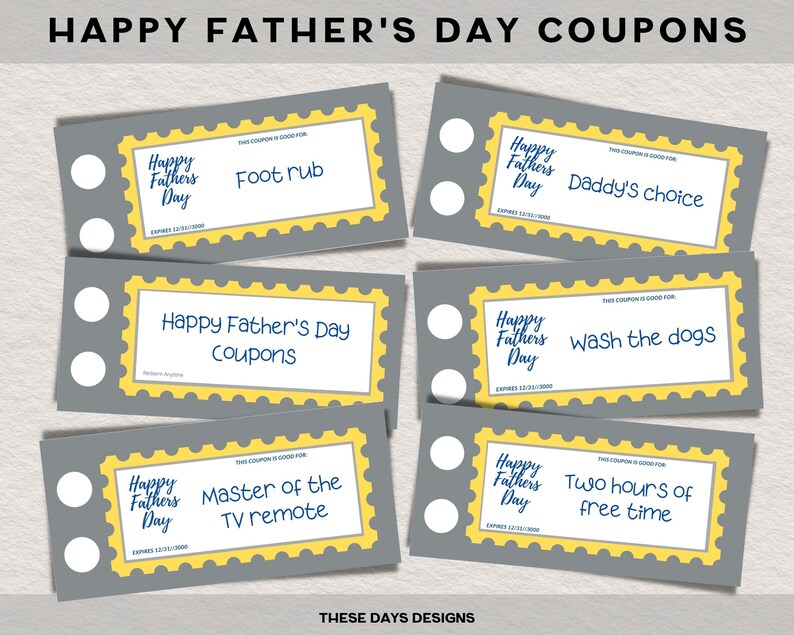 May include: A set of six printable Father's Day coupons with a yellow and gray color scheme. The coupons feature the text "Happy Father's Day" and various activities such as "Foot rub", "Daddy's choice", "Wash the dogs", "Master of the TV remote", and "Two hours of free time".