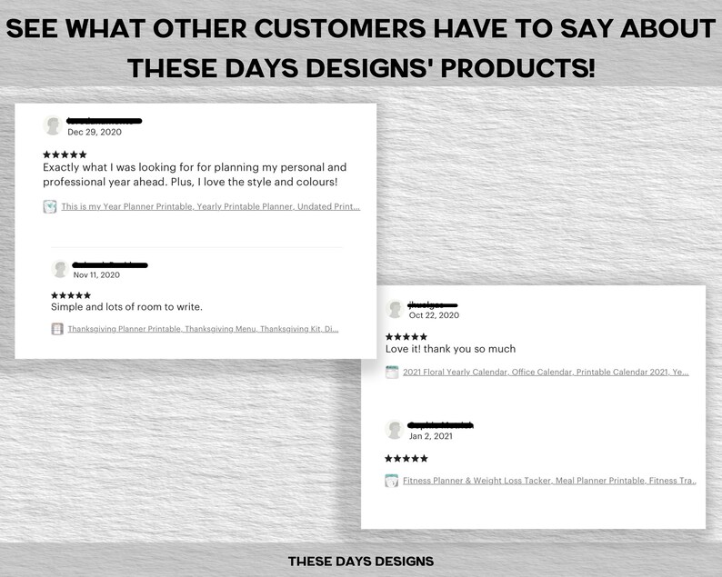 May include: A collage of customer reviews for printable products from These Days Designs. The reviews are positive and include five-star ratings. The products include a yearly planner, a Thanksgiving planner, a floral calendar, and a fitness planner.