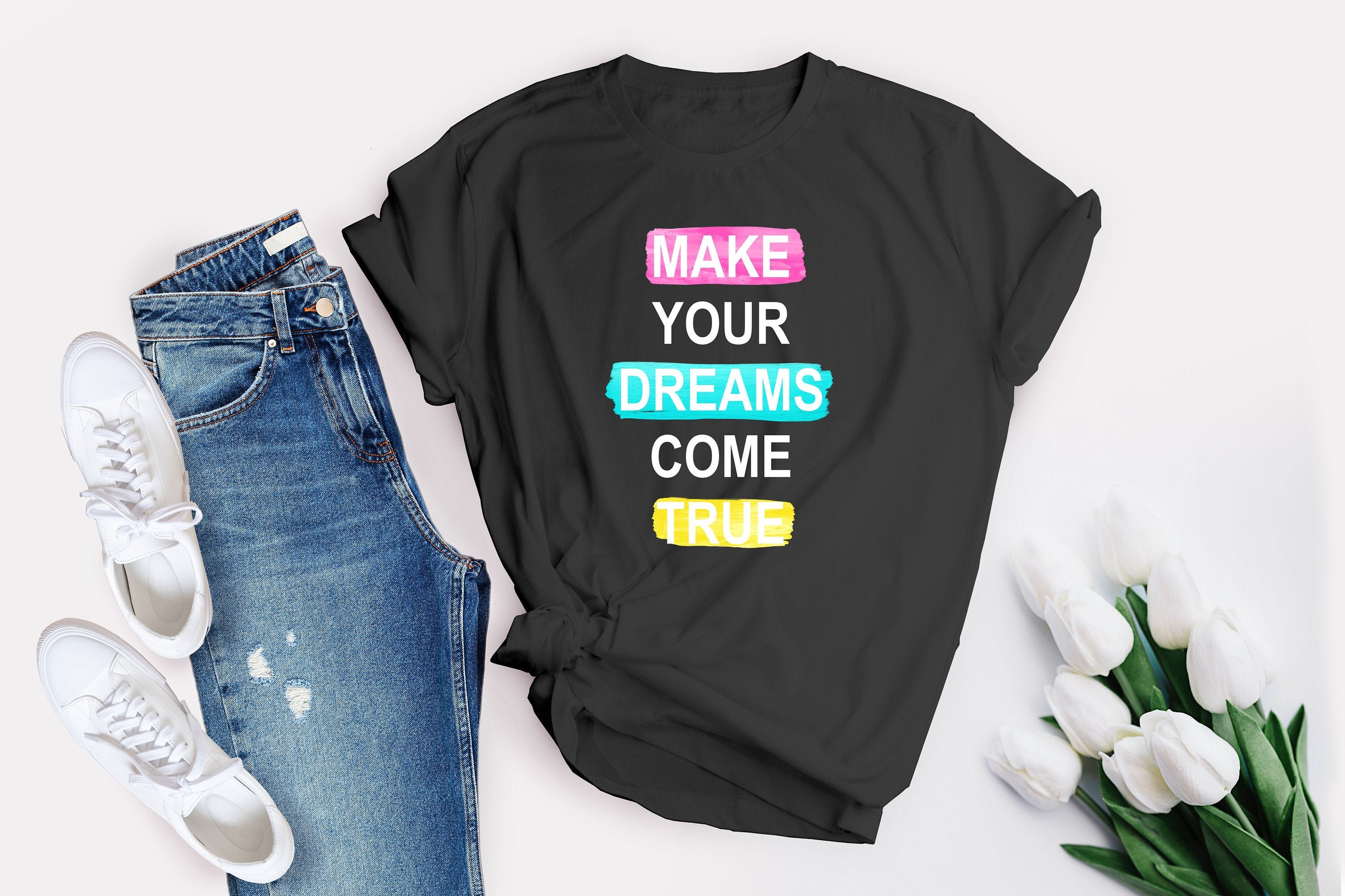 Make Your Dreams Come True Shirt Quote TShirt Inspirational Etsy
