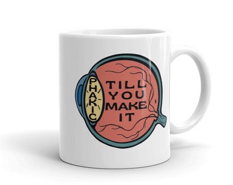 Phakic Till You Make It | Mug | Medical Gifts and Apparel for Ophthalmology/Optometry/Optician/Student/Eyecare Professionals