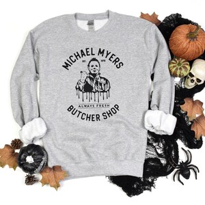 Michael Myers Sweatshirt -- Michael Myers Butcher Shop -- Halloween Sweatshirt -- Fall Crewneck -- Halloween