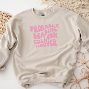 Probably Reading Colleen Hoover Crewneck Sweatshirt — Colleen Hoover — Reading Sweatshirt — Colleen Hoover Sweatshirt
