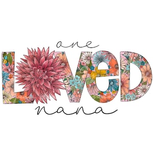 One Loved Nana Floral PNG - Mother&#39;s Day Grandma Design (Digital Download)