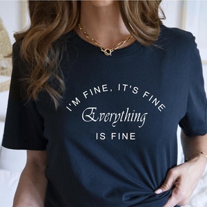 It's Fine I'm Fine T-Shirt: Funny Sarcastic Cotton Tee