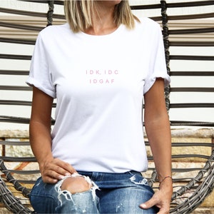 IDK IDC IDGAF T Shirt - Funny sarcastic slogan - Novelty Cotton t-shirt - Unisex fit top White / pink