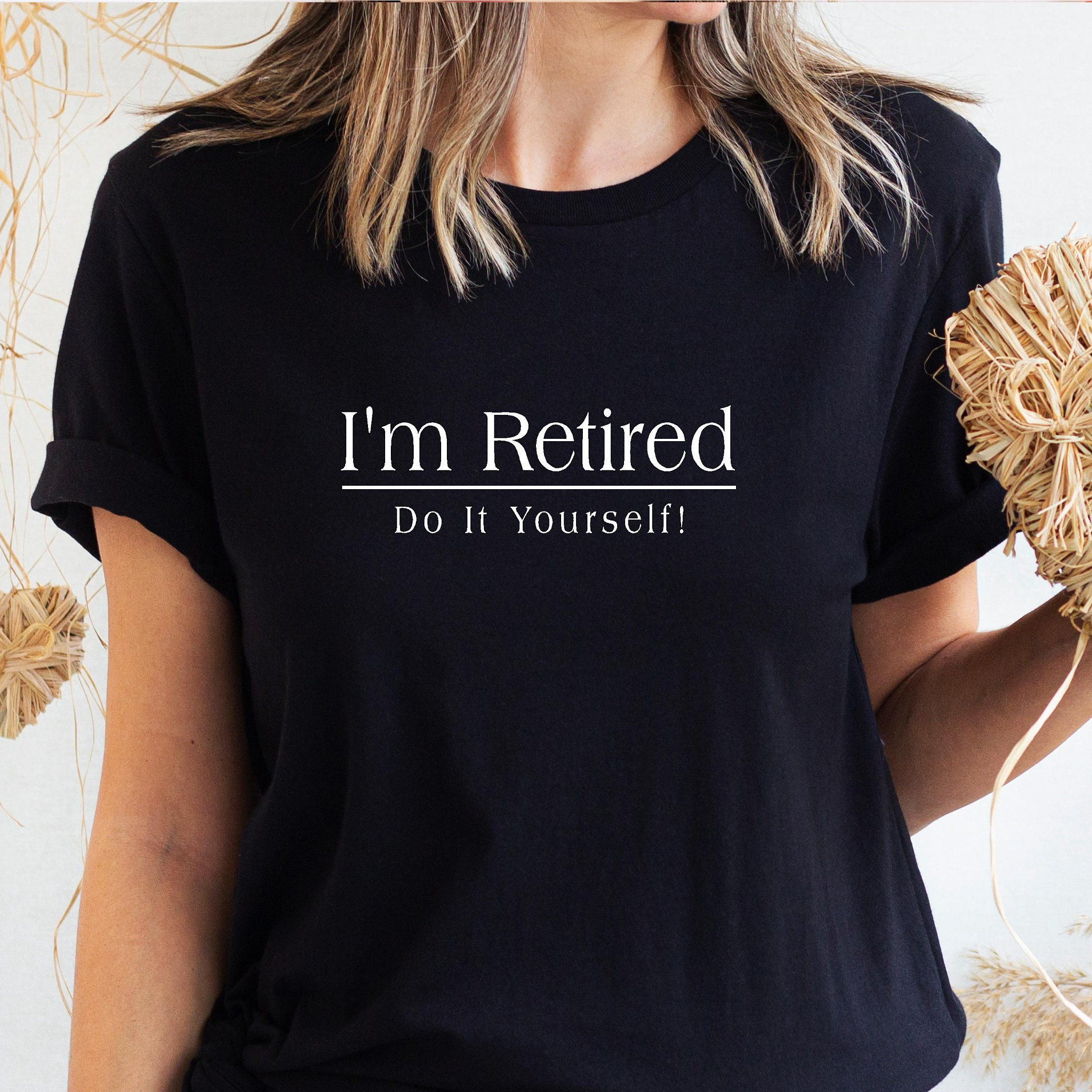 Funny Retirement T Shirts I m Retired Do It Yourself Unisex T
