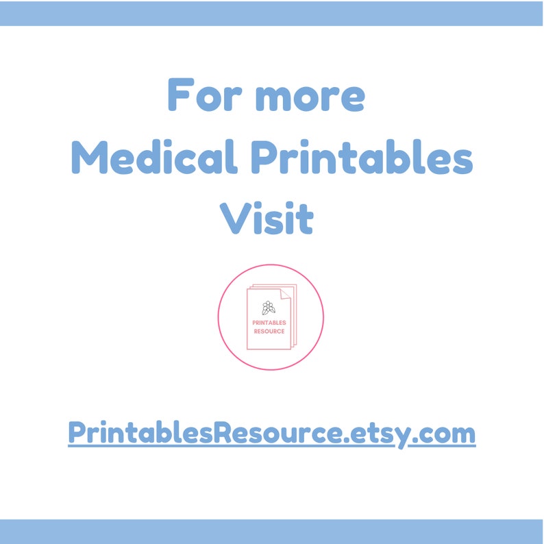 May include: A white background with blue text that reads "For more Medical Printables Visit" and a pink circle with a white icon of a document with the text "Printables Resource" inside. Below the circle is the text "PrintablesResource.etsy.com".