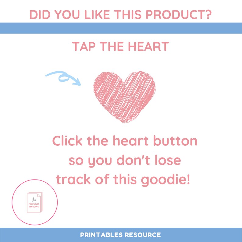 May include: A pink heart icon with a blue arrow pointing to it. The text "Did you like this product? Tap the heart" is above the icon. The text "Click the heart button so you don't lose track of this goodie!" is below the icon.
