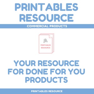 May include: A blue and white graphic with the text "PRINTABLES RESOURCE" in large, bold letters. The text "COMMERCIAL PRODUCTS" is in smaller letters below. A stylized image of a stack of papers with a flower design is in the center of the graphic. The text "YOUR RESOURCE FOR DONE FOR YOU PRODUCTS" is below the image. The text "PRINTABLES RESOURCE" is at the bottom of the graphic.