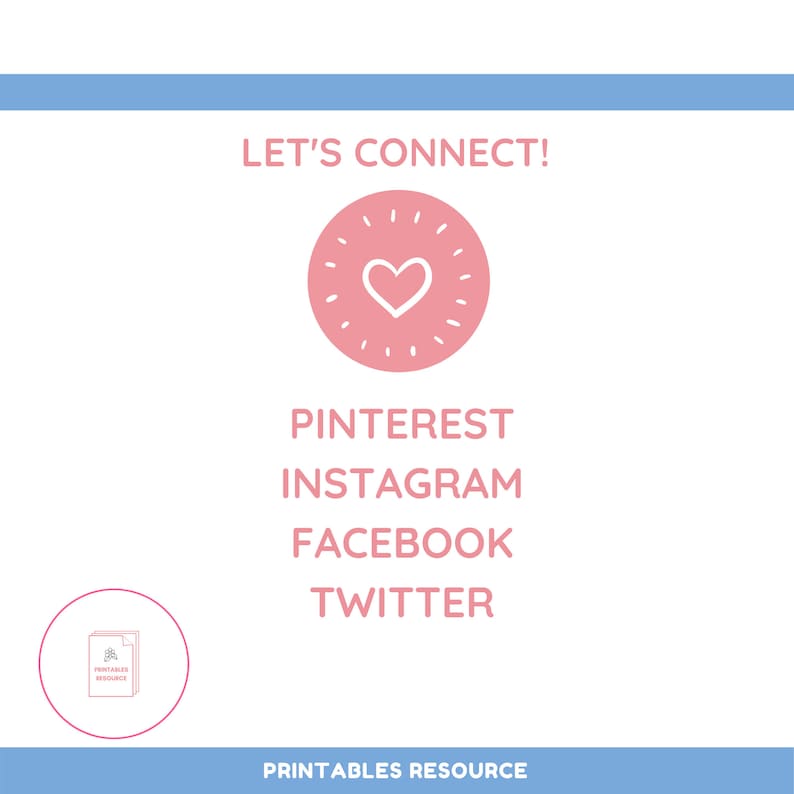 May include: Pink graphic with a heart in a circle and the text "Let's Connect!"  Below the graphic are the words "Pinterest, Instagram, Facebook, Twitter" in pink text.  At the bottom of the graphic is a logo with the text "Printables Resource".