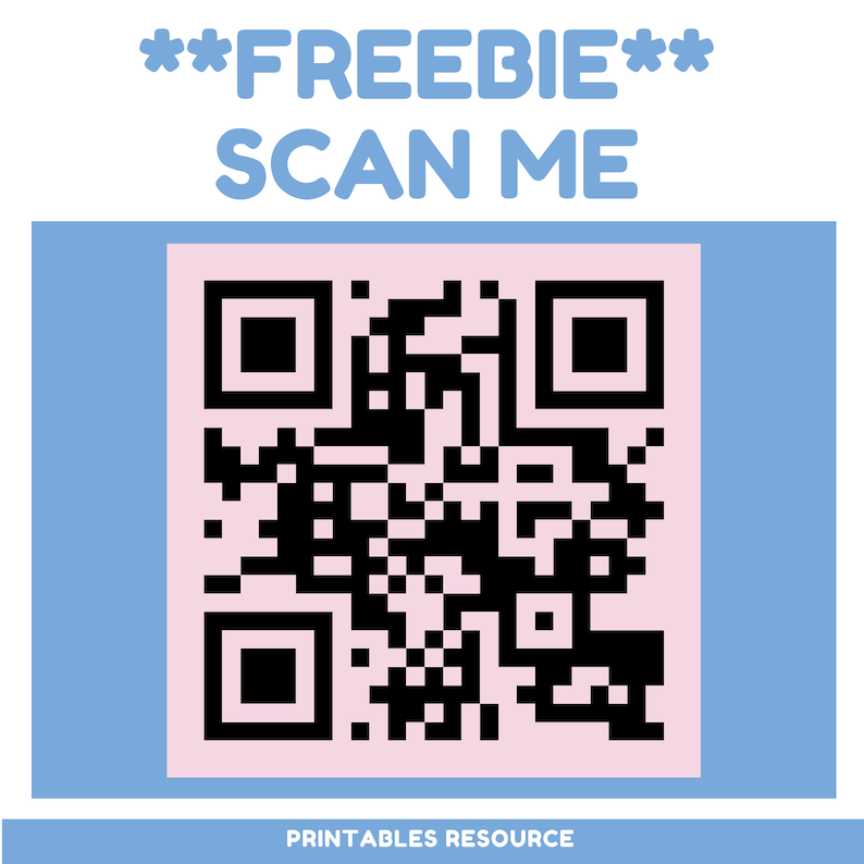 May include: A blue and pink square with a black and white QR code in the center. The text "**FREEBIE** SCAN ME" is above the QR code and the text "PRINTABLES RESOURCE" is below the QR code.