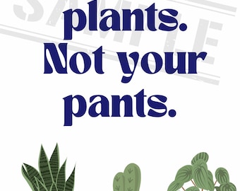 Pelvic Floor Quote Art- Wet Your Plants Not Pants; May Your Coffee and Pelvic Floor Be Strong