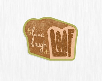 Live Laugh Loaf Sticker, Bread Sticker, Kawaii Bread, bumper Stickers, Food Stickers, Food Art, bakery, cafe, bistro, sourdough, toast,