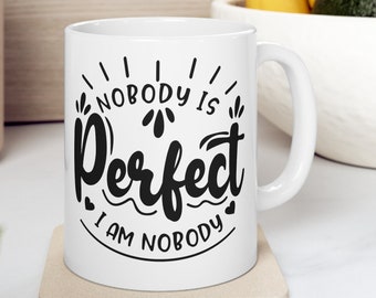 Nobody Is Perfect I Am Nobody Mug, Fun Quote Coffee Cup, Unique Humorous Gift, Black and White Mug, Office Joke Mug, Funny Friend Mug