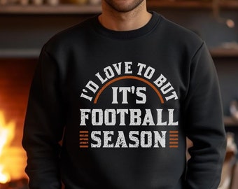 Sweat-shirt de football J’adorerais mais c’est le sweat-shirt de la saison de football, le sweat-shirt de la saison de football Cadeau de chemise d’amant de football Chemise du jour du match