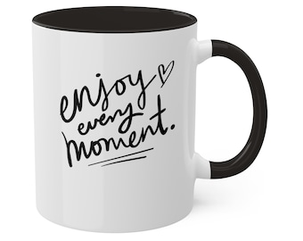 Enjoy Every Moment Inspirational Quote Mug, Positive Affirmation Coffee Cup, Gift for Friend, Modern Artistic art mug, Minimalist Mug